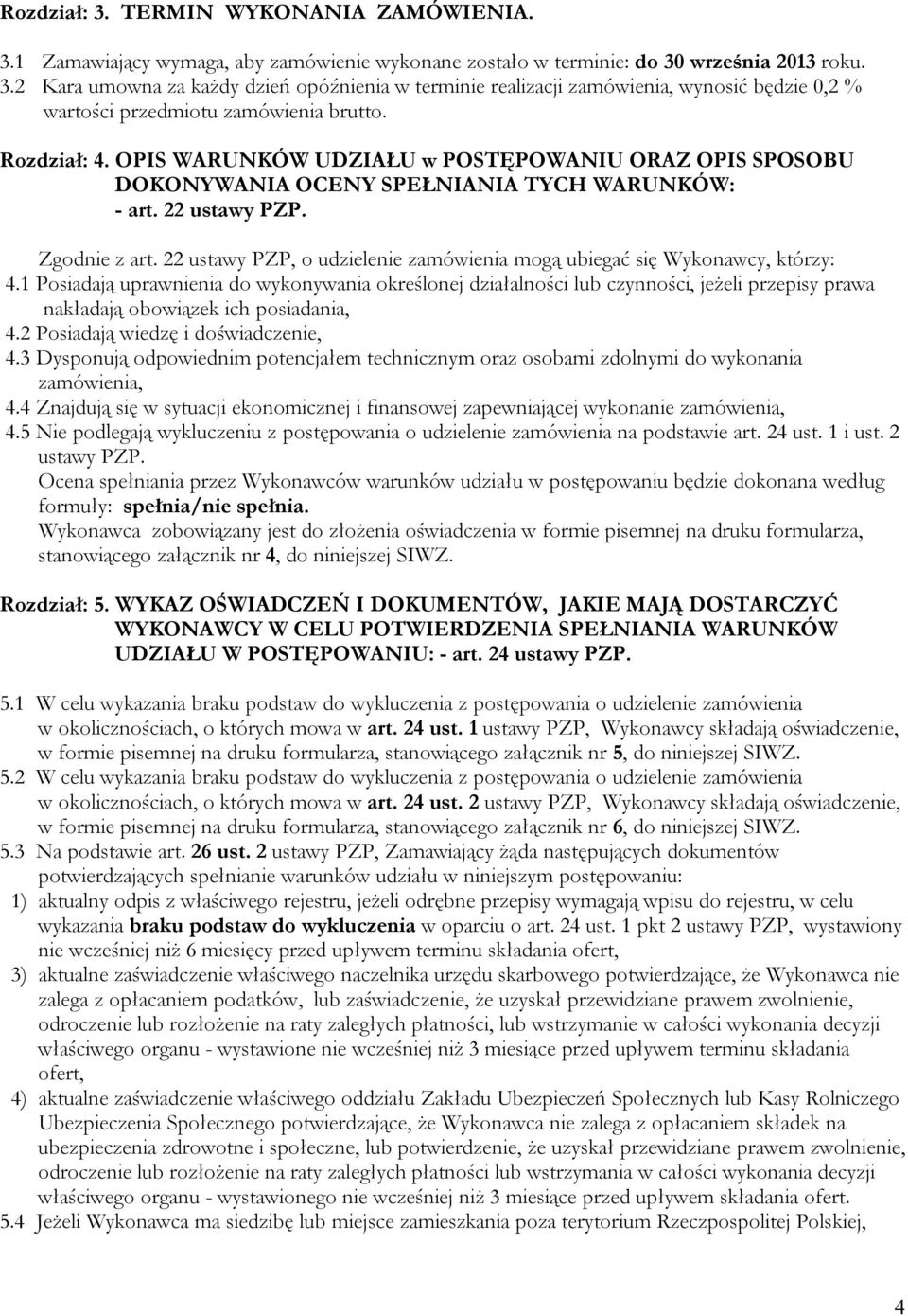 22 ustawy PZP, o udzielenie zamówienia mogą ubiegać się Wykonawcy, którzy: 4.