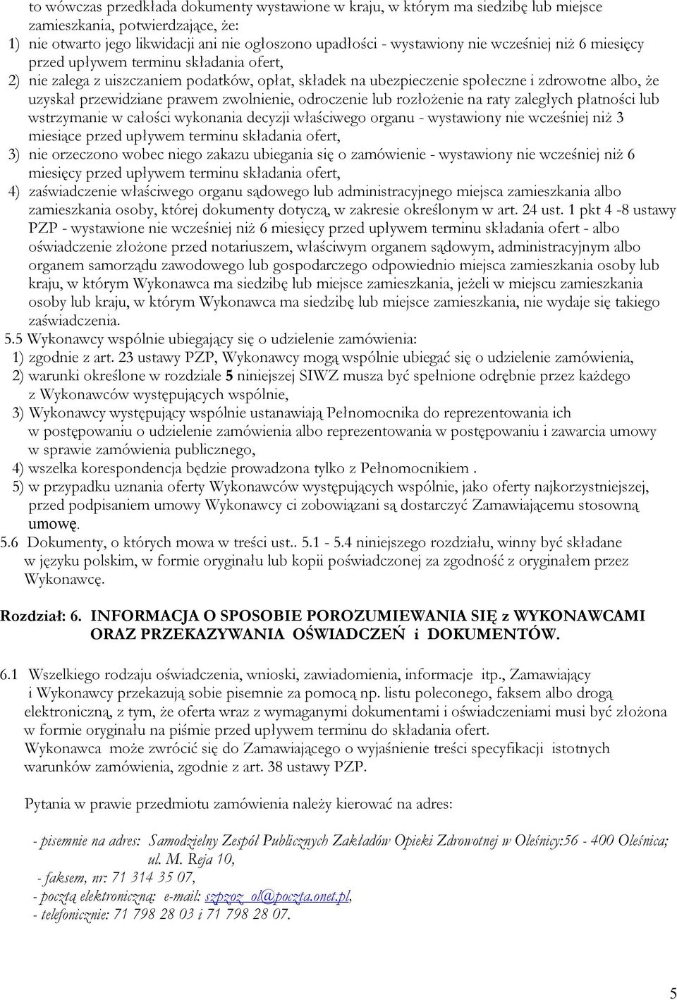 zwolnienie, odroczenie lub rozłożenie na raty zaległych płatności lub wstrzymanie w całości wykonania decyzji właściwego organu - wystawiony nie wcześniej niż 3 miesiące przed upływem terminu