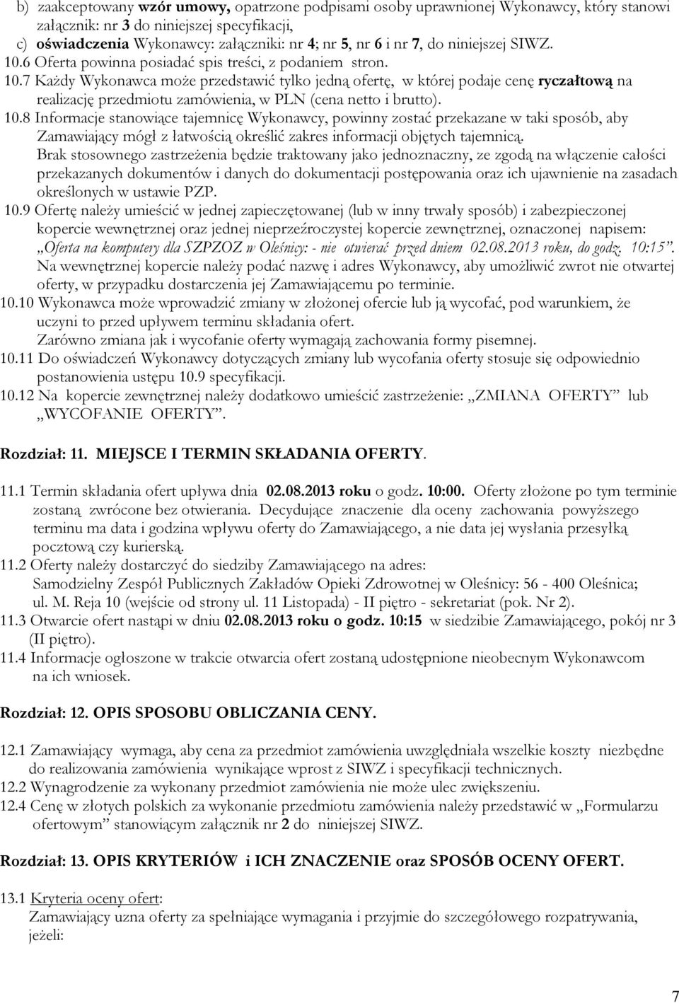 10.8 Informacje stanowiące tajemnicę Wykonawcy, powinny zostać przekazane w taki sposób, aby Zamawiający mógł z łatwością określić zakres informacji objętych tajemnicą.