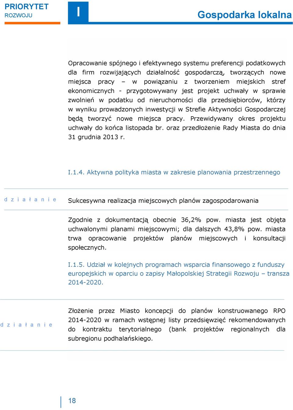 Gospodarczej będą tworzyć nowe miejsca pracy. Przewidywany okres projektu uchwały do końca listopada br. oraz przedłożenie Rady Miasta do dnia 31 grudnia 2013 r..1.4.