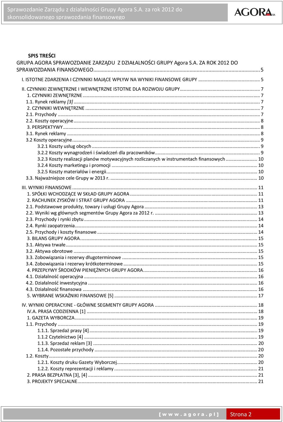 PERSPEKTYWY... 8 3.1. Rynek reklamy... 8 3.2 Koszty operacyjne... 9 3.2.1 Koszty usług obcych... 9 3.2.2 Koszty wynagrodzeń i świadczeń dla pracowników... 9 3.2.3 Koszty realizacji planów motywacyjnych rozliczanych w instrumentach finansowych.