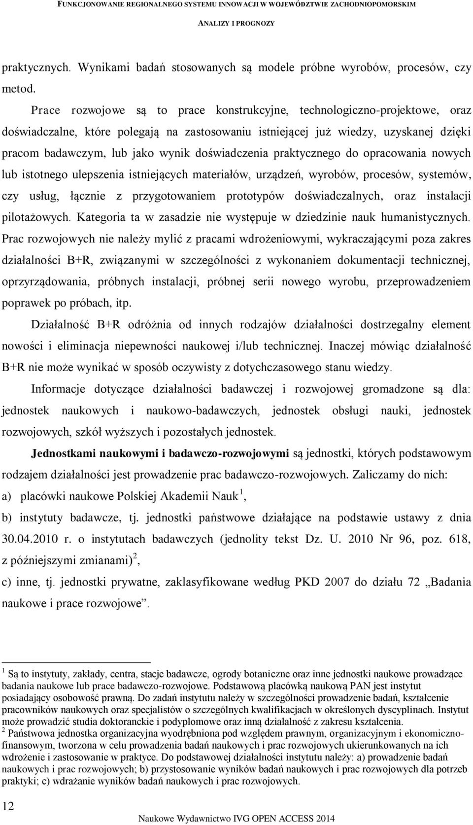 doświadczenia praktycznego do opracowania nowych lub istotnego ulepszenia istniejących materiałów, urządzeń, wyrobów, procesów, systemów, czy usług, łącznie z przygotowaniem prototypów