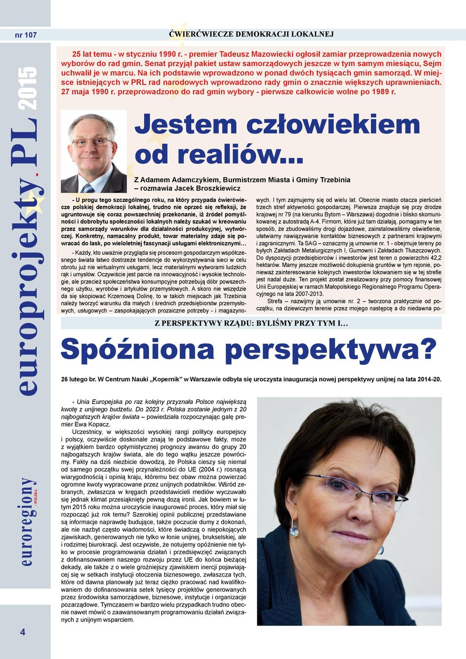 W miejsce istniejących w PRL rad narodowych wprowadzono rady gmin o znacznie większych uprawnieniach. 27 maja 1990 r. przeprowadzono do rad gmin wybory - pierwsze całkowicie wolne po 1989 r.