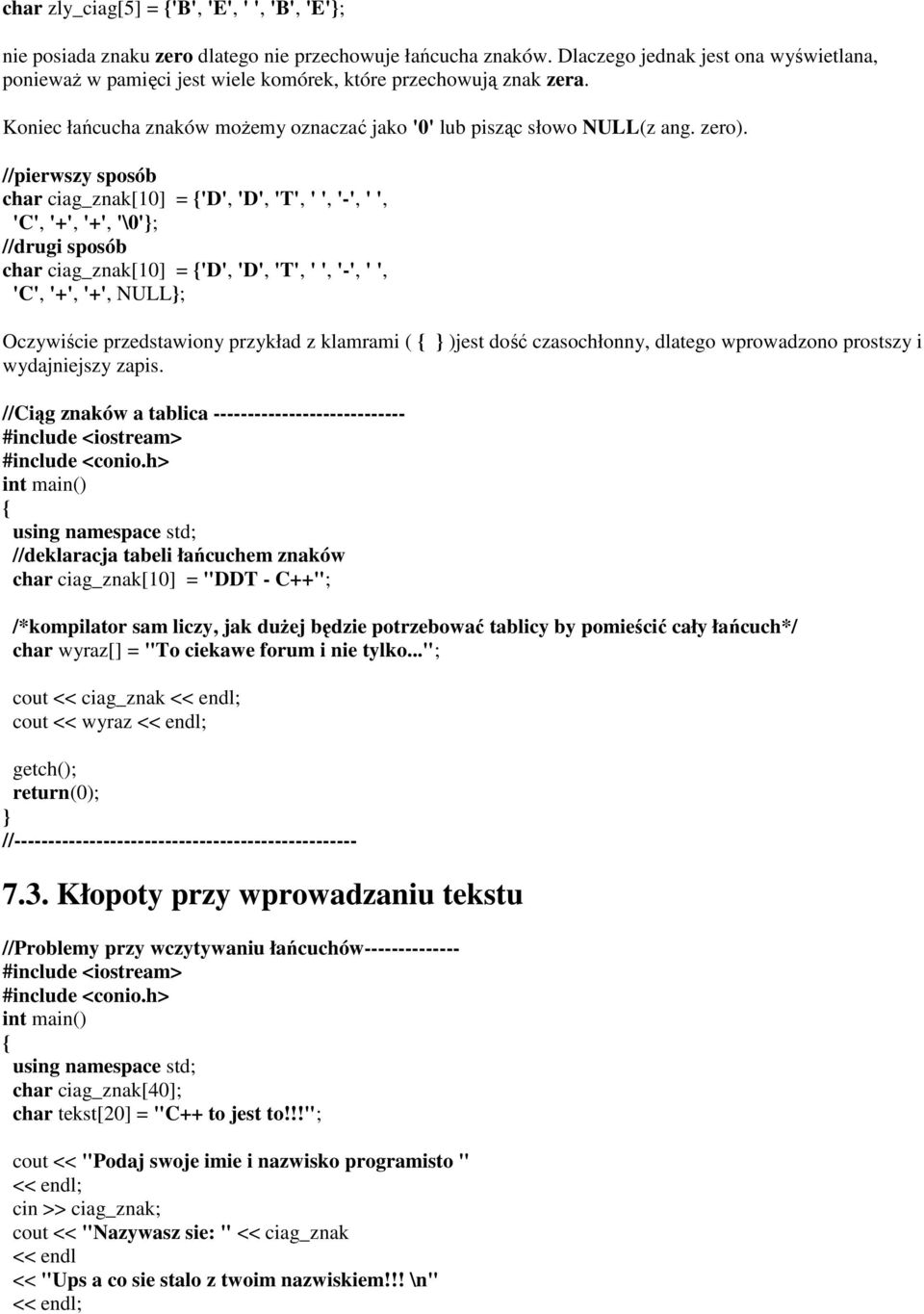 //pierwszy sposób char ciag_znak[10] = 'D', 'D', 'T', ' ', '-', ' ', 'C', '+', '+', '\0'; //drugi sposób char ciag_znak[10] = 'D', 'D', 'T', ' ', '-', ' ', 'C', '+', '+', NULL; Oczywiście