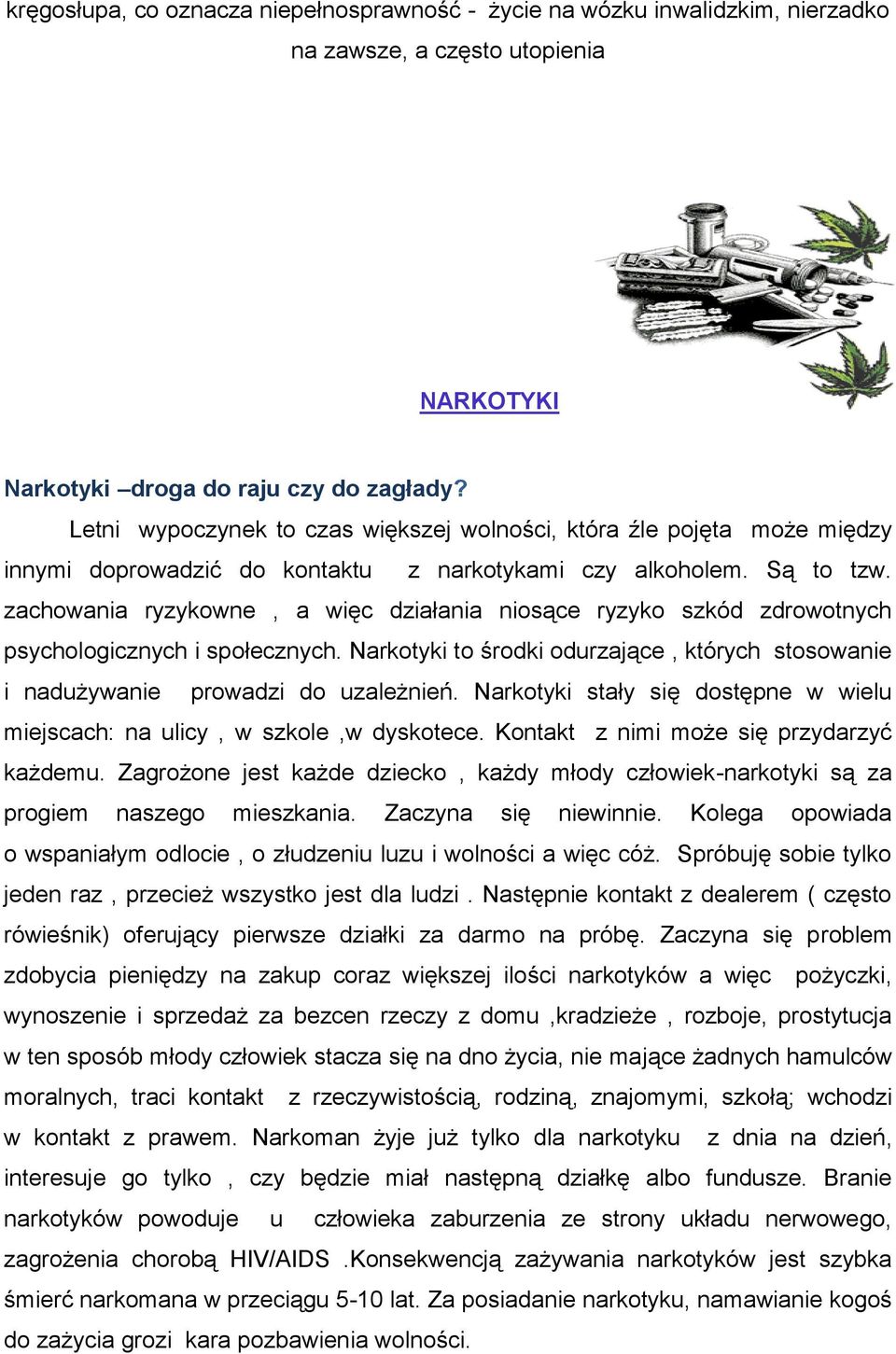 zachowania ryzykowne, a więc działania niosące ryzyko szkód zdrowotnych psychologicznych i społecznych. Narkotyki to środki odurzające, których stosowanie i nadużywanie prowadzi do uzależnień.