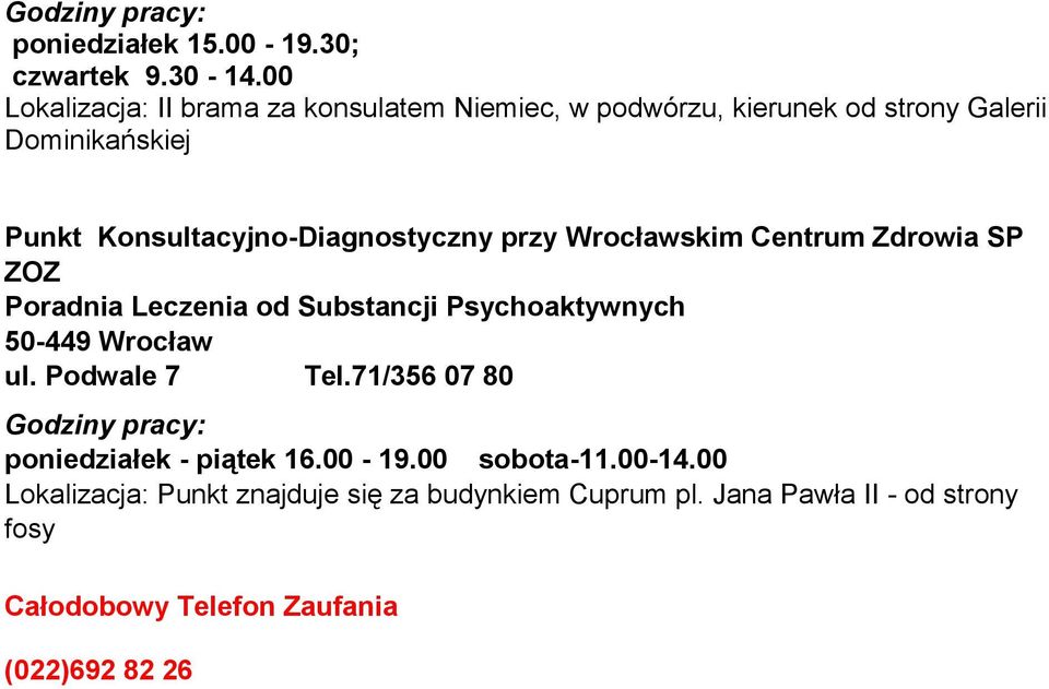 Konsultacyjno-Diagnostyczny przy Wrocławskim Centrum Zdrowia SP ZOZ Poradnia Leczenia od Substancji Psychoaktywnych 50-449 Wrocław