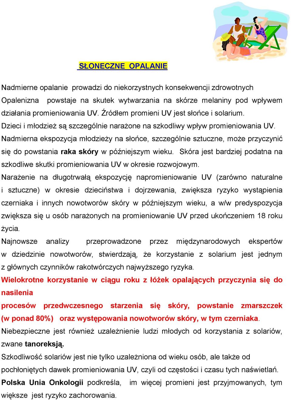 Nadmierna ekspozycja młodzieży na słońce, szczególnie sztuczne, może przyczynić się do powstania raka skóry w późniejszym wieku.