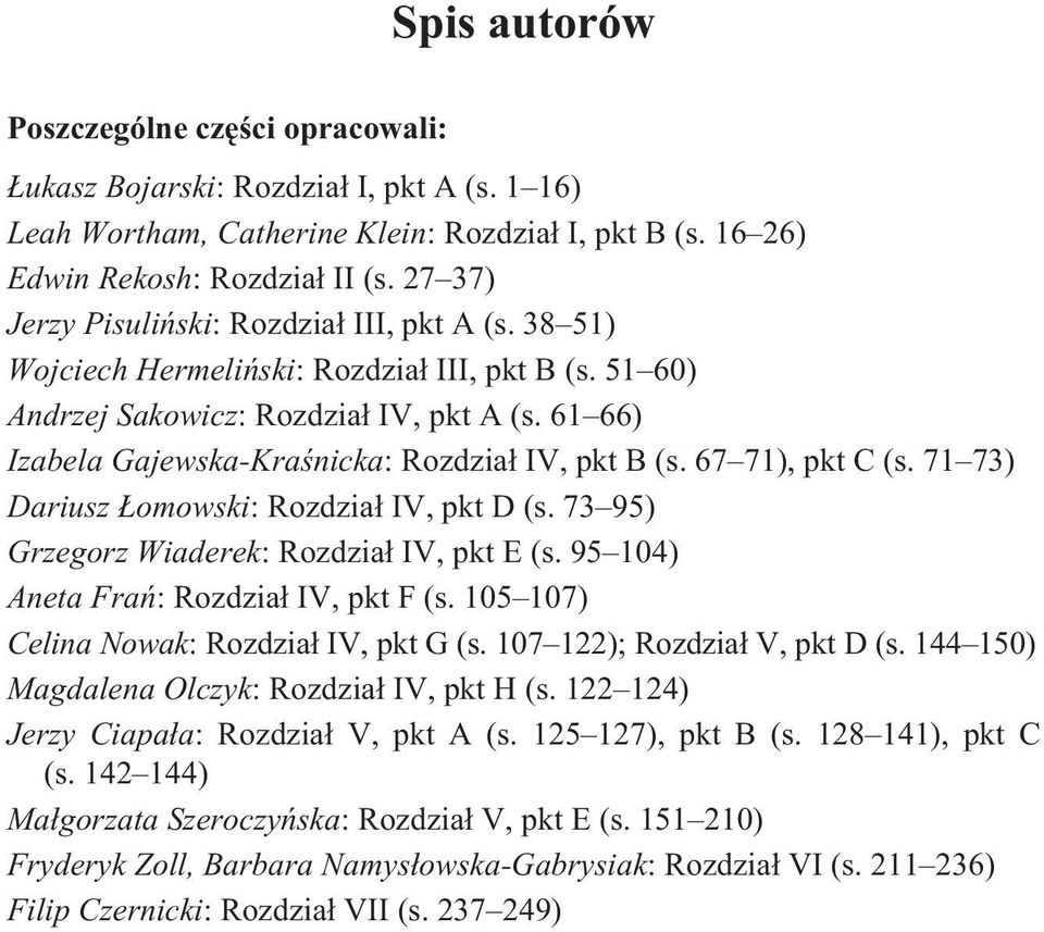 61 66) Izabela Gajewska-Kraœnicka: Rozdzia³ IV, pkt B (s. 67 71), pkt C (s. 71 73) Dariusz omowski: Rozdzia³ IV, pkt D (s. 73 95) Grzegorz Wiaderek: Rozdzia³ IV, pkt E (s.