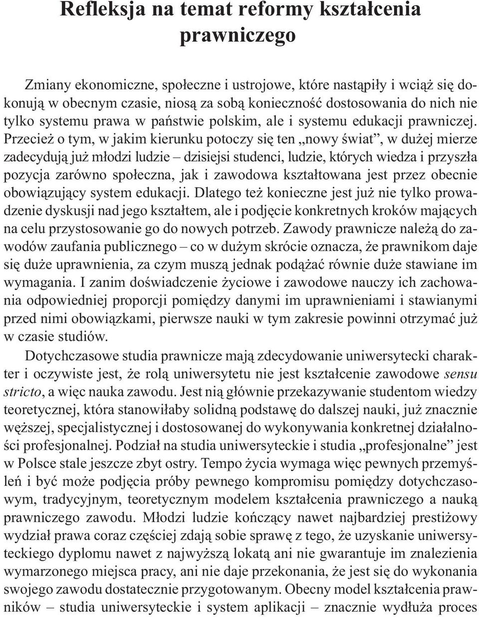 Przecie o tym, w jakim kierunku potoczy siê ten nowy œwiat, w du ej mierze zadecyduj¹ ju m³odzi ludzie dzisiejsi studenci, ludzie, których wiedza i przysz³a pozycja zarówno spo³eczna, jak i zawodowa