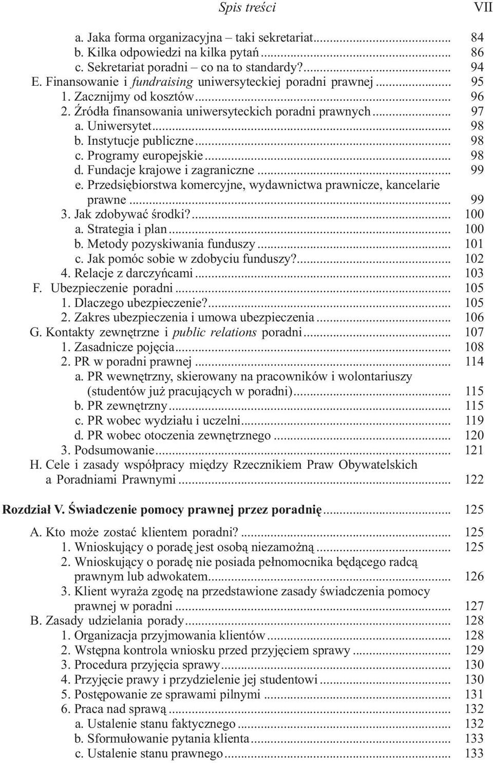 Instytucje publiczne... 98 c. Programy europejskie... 98 d. Fundacje krajowe i zagraniczne... 99 e. Przedsiêbiorstwa komercyjne, wydawnictwa prawnicze, kancelarie prawne... 99 3. Jak zdobywaæ œrodki?