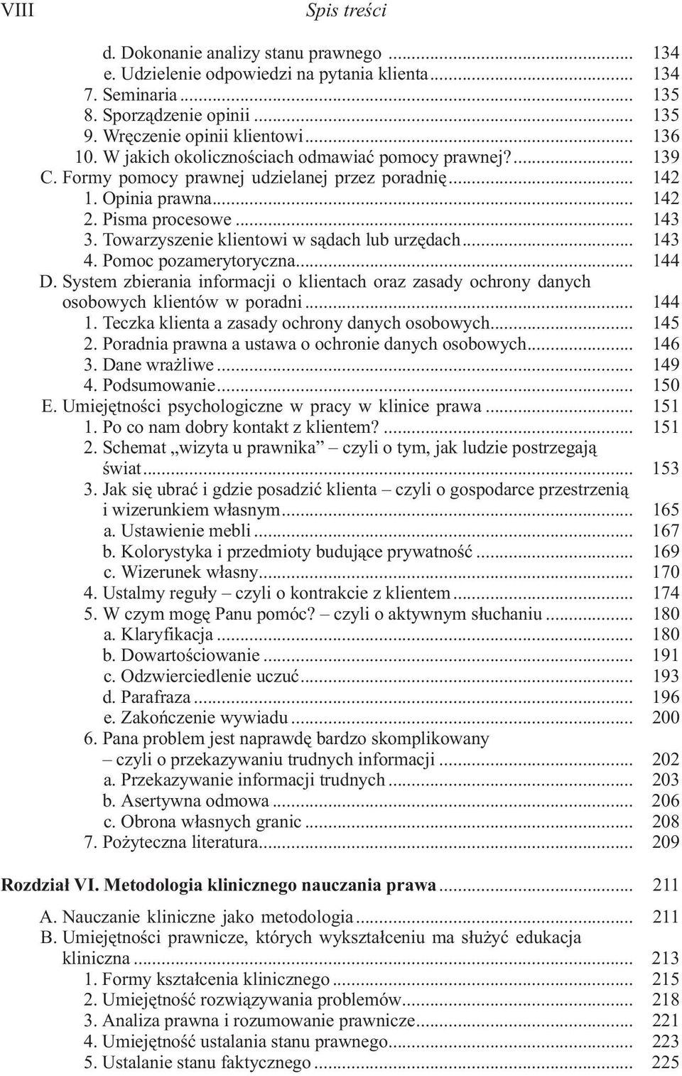 Towarzyszenie klientowi w s¹dach lub urzêdach... 143 4. Pomoc pozamerytoryczna... 144 D. System zbierania informacji o klientach oraz zasady ochrony danych osobowych klientów w poradni... 144 1.