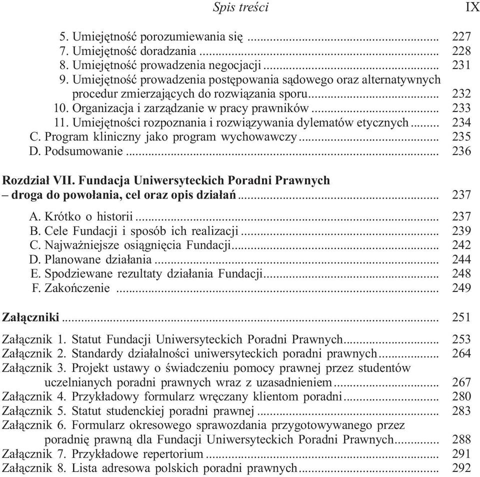 Umiejêtnoœci rozpoznania i rozwi¹zywania dylematów etycznych... 234 C. Program kliniczny jako program wychowawczy... 235 D. Podsumowanie... 236 Rozdzia³ VII.