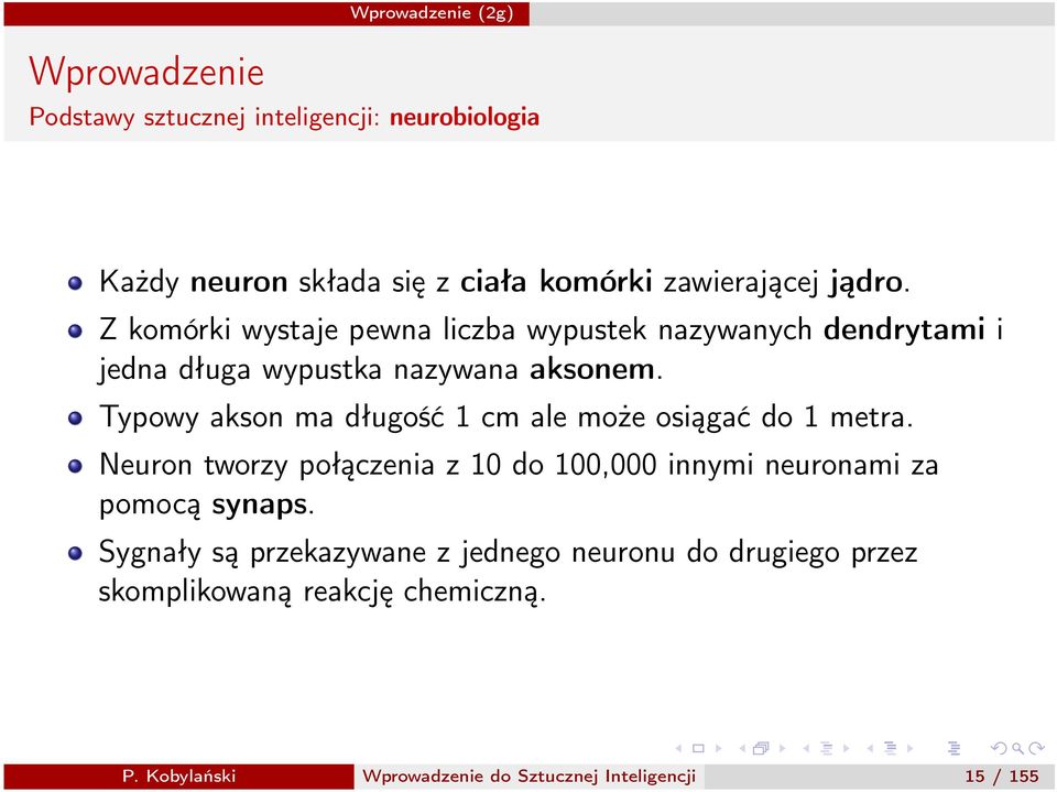 Typowy akson ma długość 1 cm ale może osiągać do 1 metra.