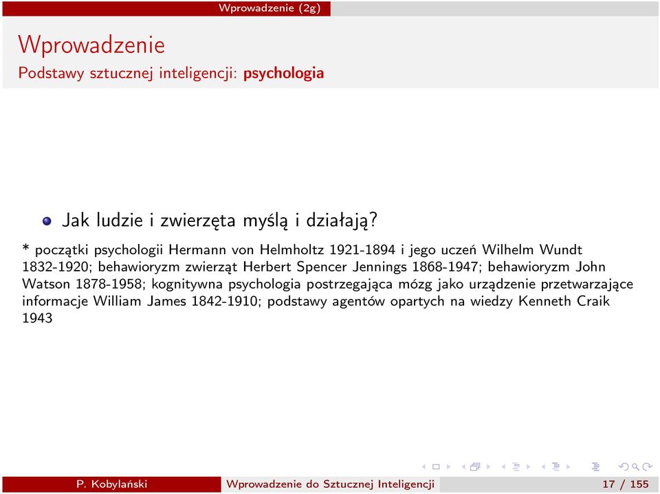 Spencer Jennings 1868-1947; behawioryzm John Watson 1878-1958; kognitywna psychologia postrzegająca mózg jako urządzenie