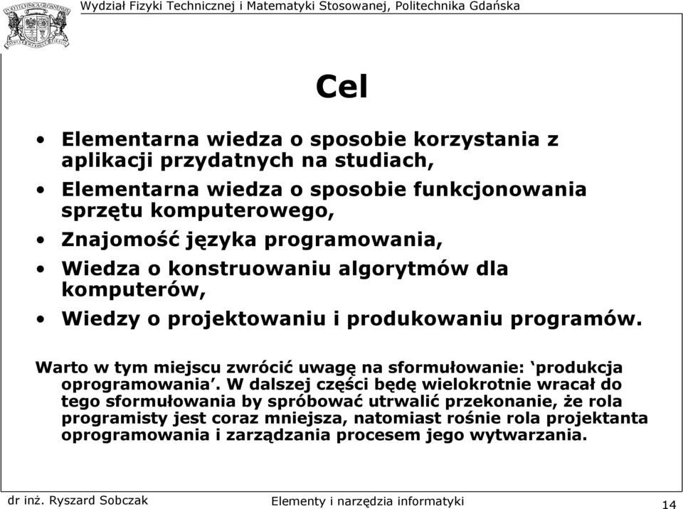 Warto w tym miejscu zwrócić uwagę na sformułowanie: produkcja oprogramowania.