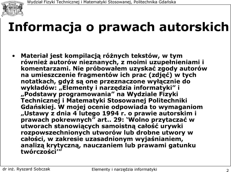 Fizyki Technicznej i Matematyki Stosowanej Politechniki Gdańskiej. W mojej ocenie odpowiada to wymaganiom Ustawy z dnia 4 lutego 1994 r. o prawie autorskim i prawach pokrewnych art.