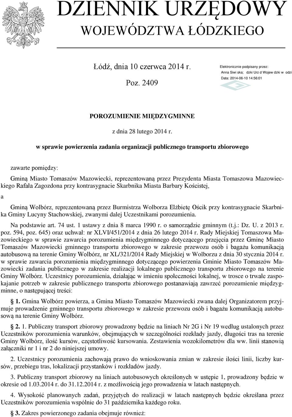 Tomaszowa Mazowieckiego Rafała Zagozdona przy kontrasygnacie Skarbnika Miasta Barbary Kościstej, a Gminą Wolbórz, reprezentowaną przez Burmistrza Wolborza Elżbietę Ościk przy kontrasygnacie Skarbnika