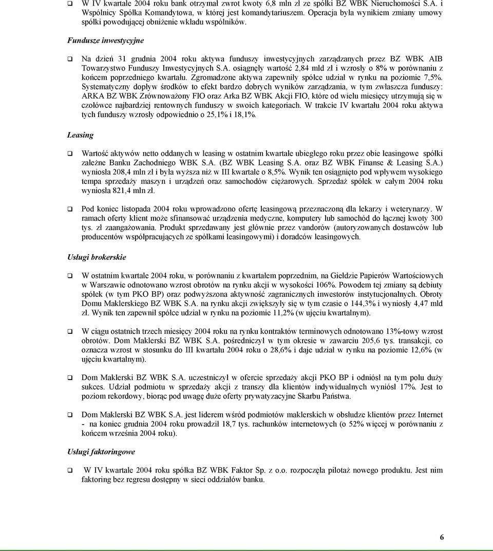 Fundusze inwestycyjne Na dzień 31 grudnia 2004 roku aktywa funduszy inwestycyjnych zarządzanych przez BZ WBK AI