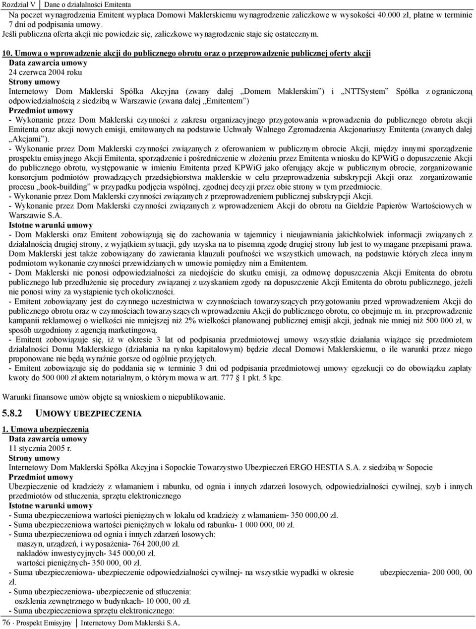 Umowa o wprowadzenie akcji do publicznego obrotu oraz o przeprowadzenie publicznej oferty akcji 24 czerwca 2004 roku Internetowy Dom Maklerski Spółka Akcyjna (zwany dalej Domem Maklerskim ) i