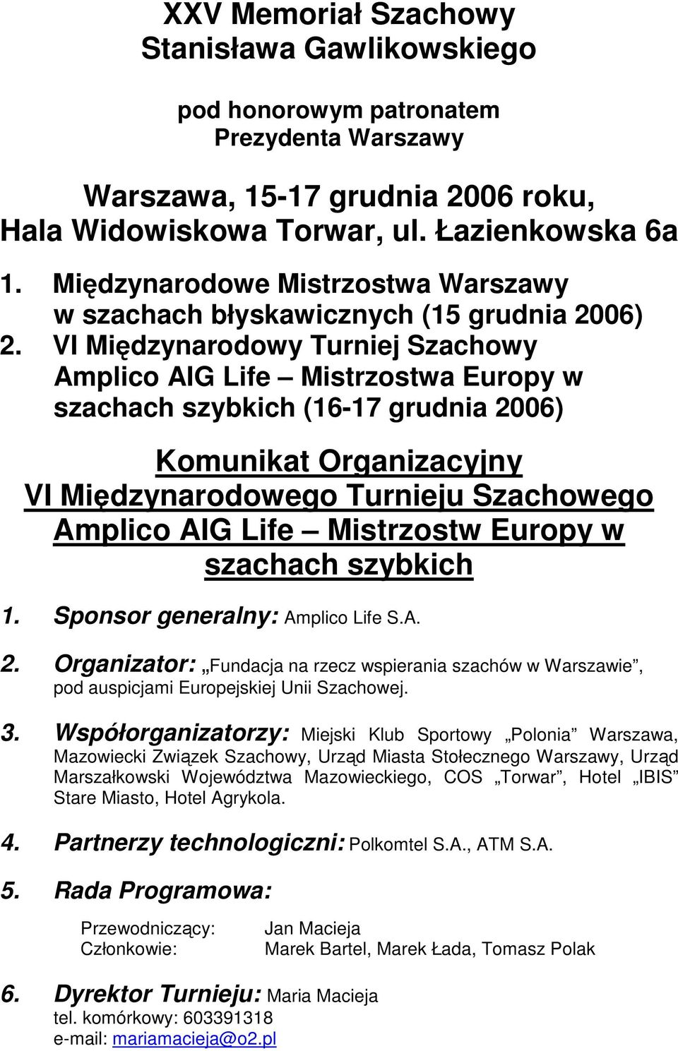 VI Międzynarodowy Turniej Szachowy Amplico AIG Life Mistrzostwa Europy w szachach szybkich (16-17 grudnia 2006) Komunikat Organizacyjny VI Międzynarodowego Turnieju Szachowego Amplico AIG Life