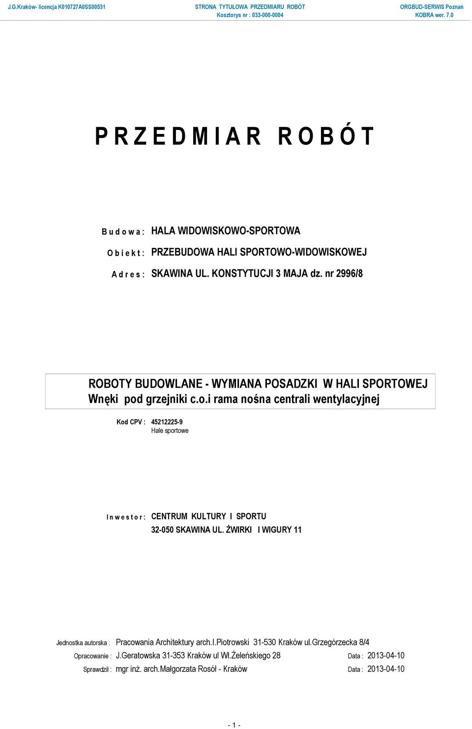 nr 2996/8 ROBOTY BUDOWLANE - WYMIANA POSADZKI W HALI SPORTOWEJ Kod CPV : 45212225-9 Hale sportowe I n w e s t o r : CENTRUM KULTURY I SPORTU