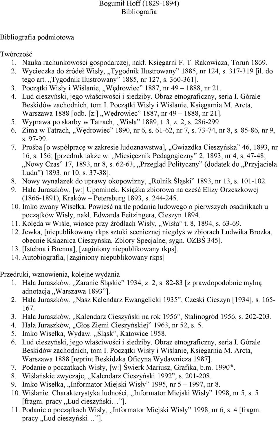 4. Lud cieszyński, jego właściwości i siedziby. Obraz etnograficzny, seria I. Górale Beskidów zachodnich, tom I. Początki Wisły i Wiślanie, Księgarnia M. Arcta, Warszawa 1888 [odb.