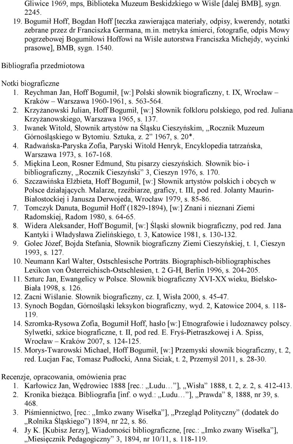 Reychman Jan, Hoff Bogumił, [w:] Polski słownik biograficzny, t. IX, Wrocław Kraków Warszawa 1960-1961, s. 563-564. 2. Krzyżanowski Julian, Hoff Bogumił, [w:] Słownik folkloru polskiego, pod red.