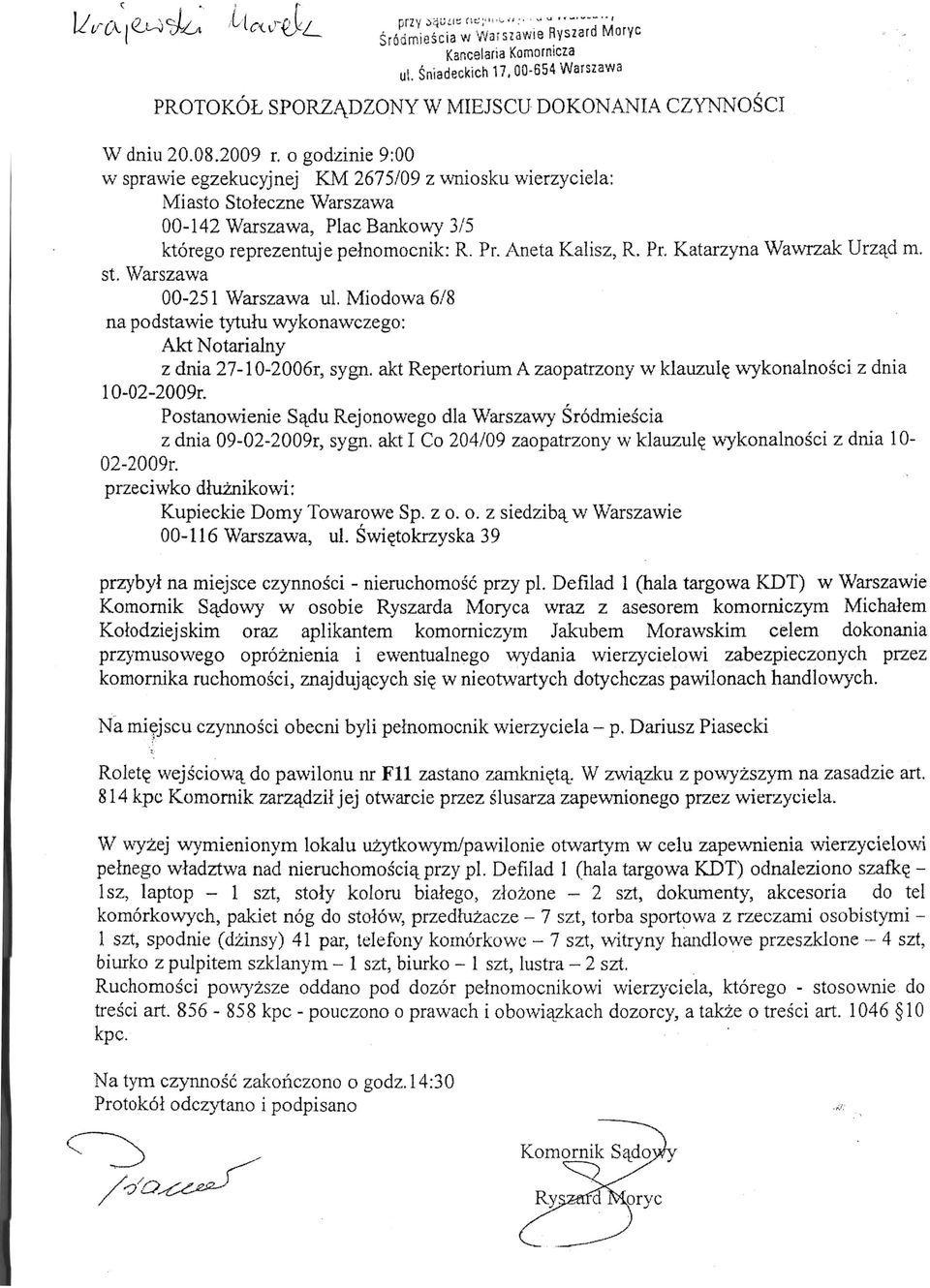 akt Repertorium A zaopatrzony w klauzule_ wykonalnosci z dnia 10- Postanowienie Sa^du Rejonowego dla Warszawy Srodmiescia z dnia 09-02-2009r, sygn, akt I Co 204/09 zaopatrzony w klauzul^ wykonalnosci