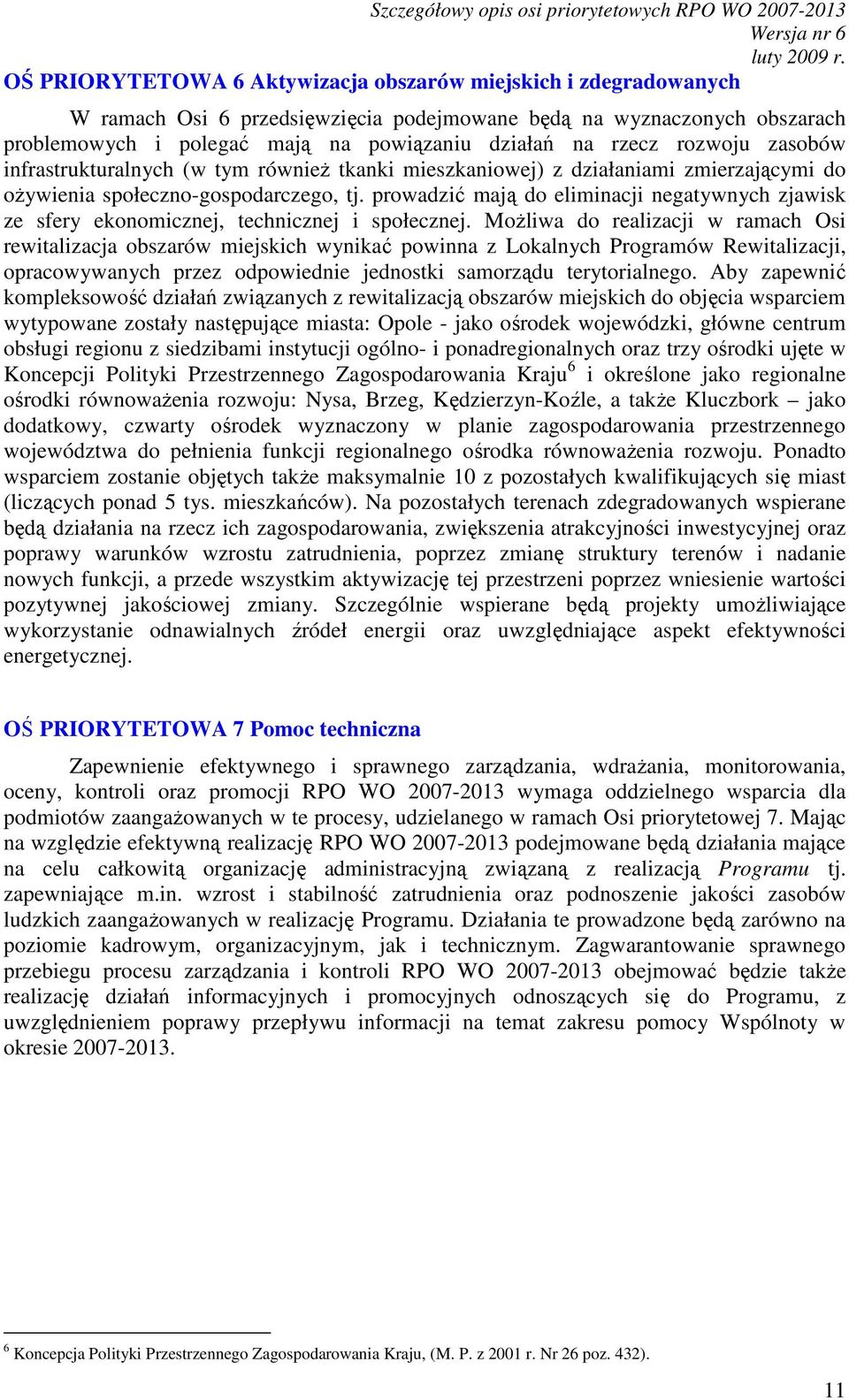 tj. prowadzić mają do eliminacji negatywnych zjawisk ze sfery ekonomicznej, technicznej i społecznej.