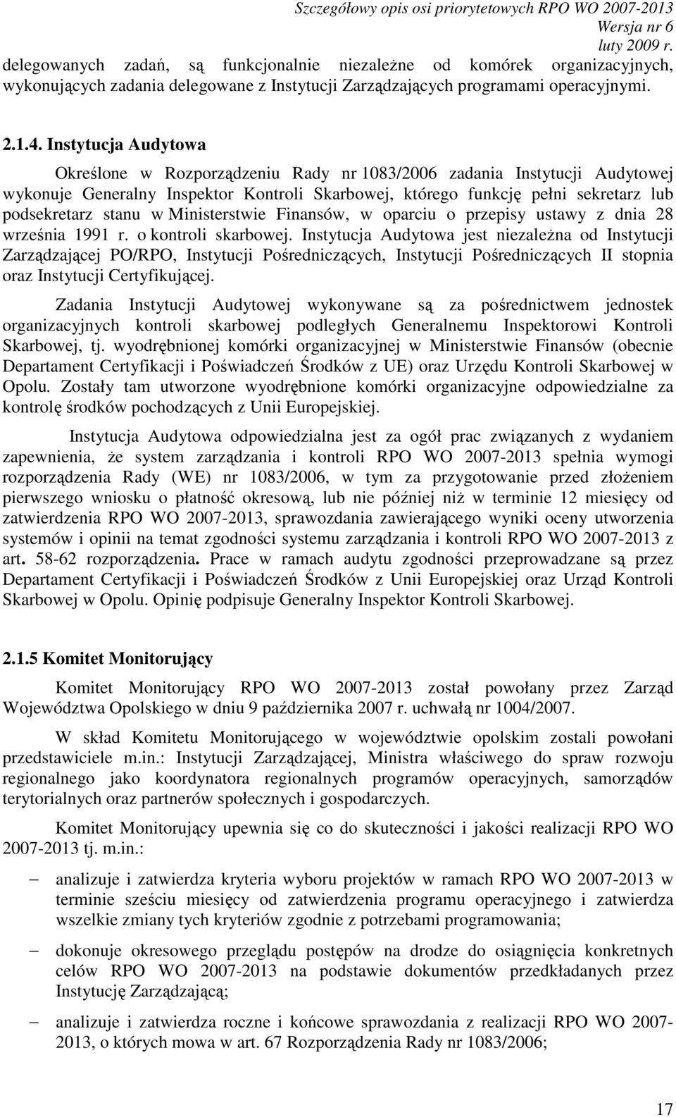 Instytucja Audytowa Określone w Rozporządzeniu Rady nr 1083/2006 zadania Instytucji Audytowej wykonuje Generalny Inspektor Kontroli Skarbowej, którego funkcję pełni sekretarz lub podsekretarz stanu w