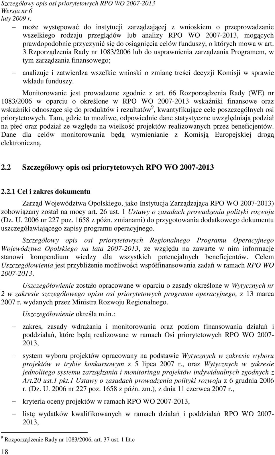 3 Rzporządzenia Rady nr 1083/2006 lub do usprawnienia zarządzania Programem, w tym zarządzania finansowego; analizuje i zatwierdza wszelkie wnioski o zmianę treści decyzji Komisji w sprawie wkładu