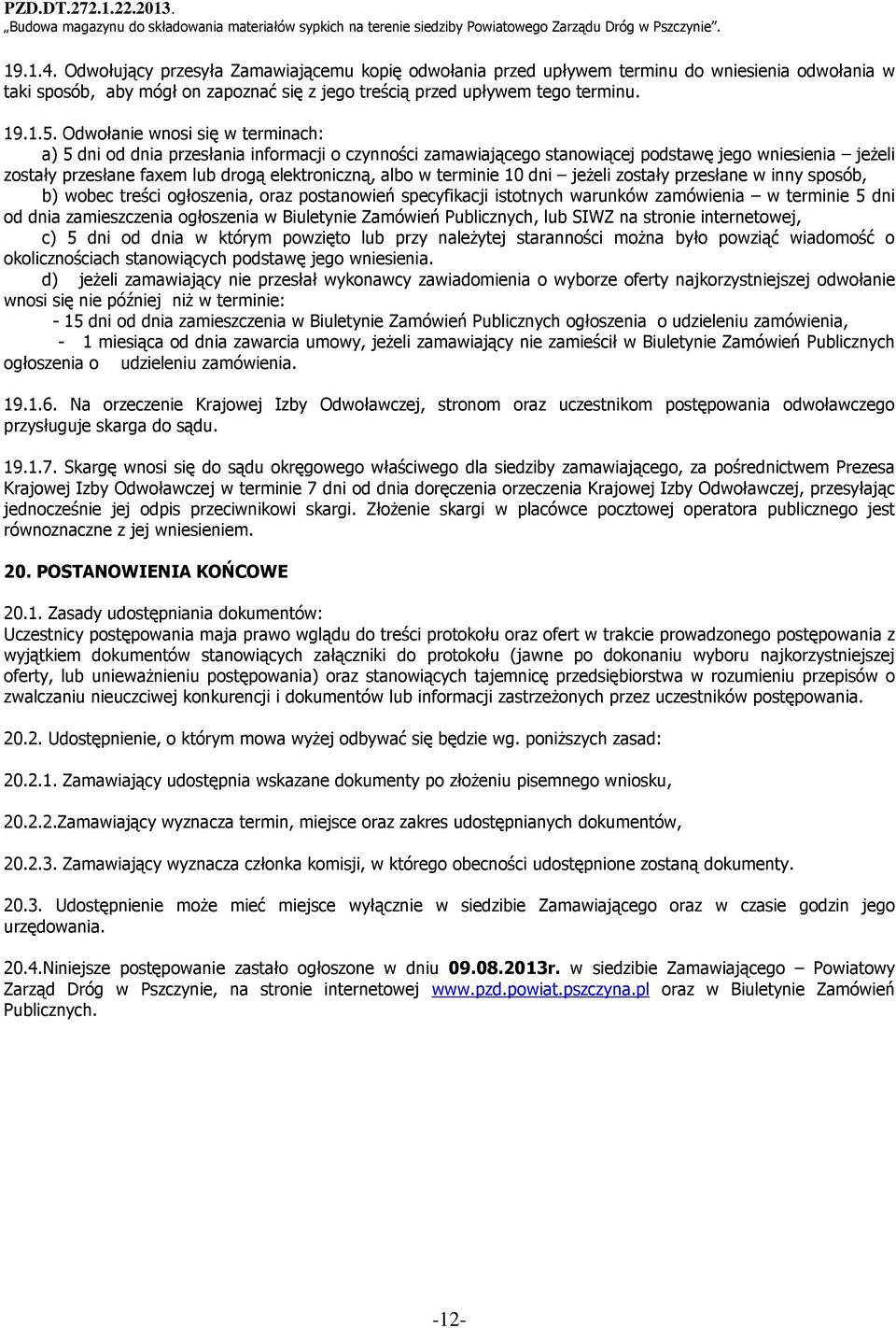 terminie 10 dni jeżeli zostały przesłane w inny sposób, b) wobec treści ogłoszenia, oraz postanowień specyfikacji istotnych warunków zamówienia w terminie 5 dni od dnia zamieszczenia ogłoszenia w