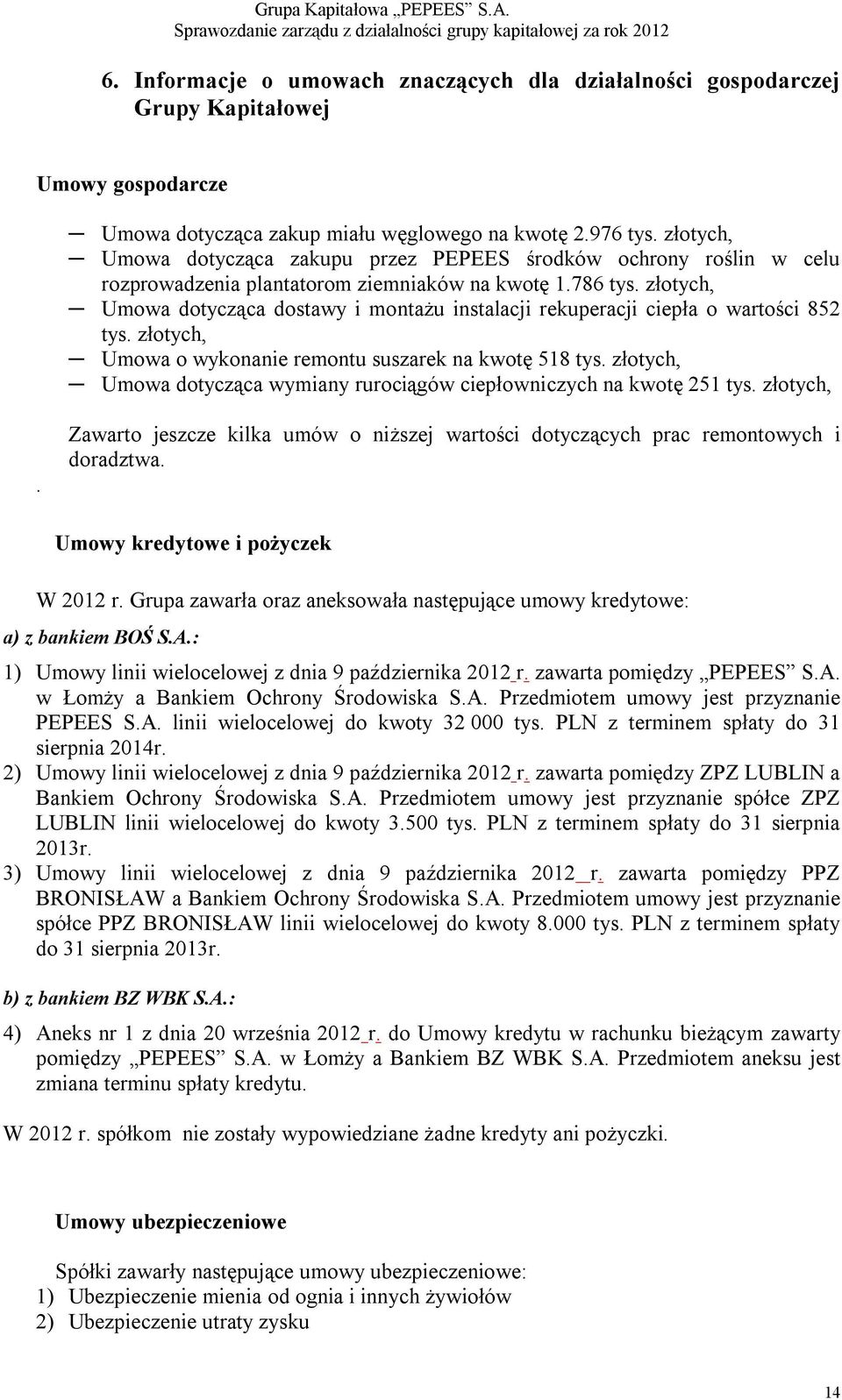 złotych, Umowa dotycząca dostawy i montażu instalacji rekuperacji ciepła o wartości 852 tys. złotych, Umowa o wykonanie remontu suszarek na kwotę 518 tys.