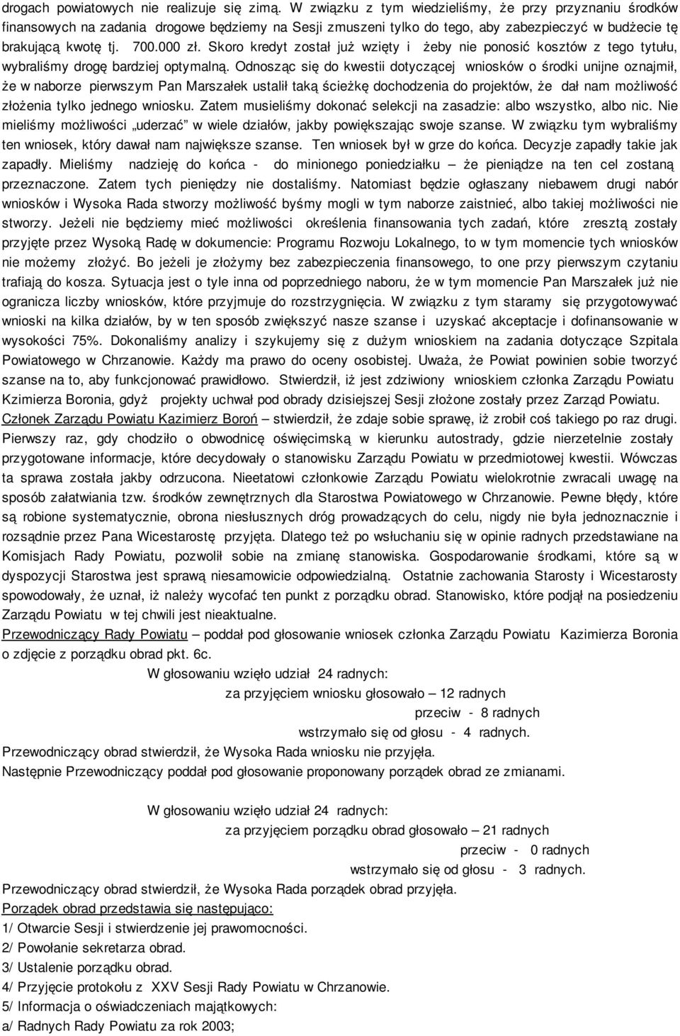 Skoro kredyt został już wzięty i żeby nie ponosić kosztów z tego tytułu, wybraliśmy drogę bardziej optymalną.