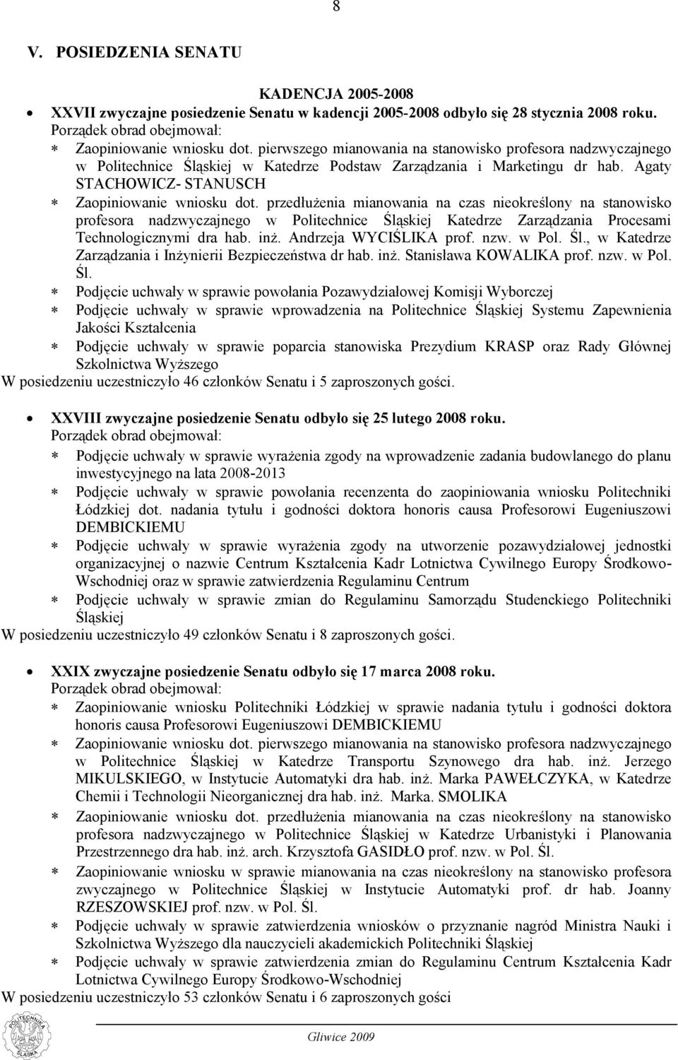 przedłużenia mianowania na czas nieokreślony na stanowisko profesora nadzwyczajnego w Politechnice Śląskiej Katedrze Zarządzania Procesami Technologicznymi dra hab. inż. Andrzeja WYCIŚLIKA prof. nzw.