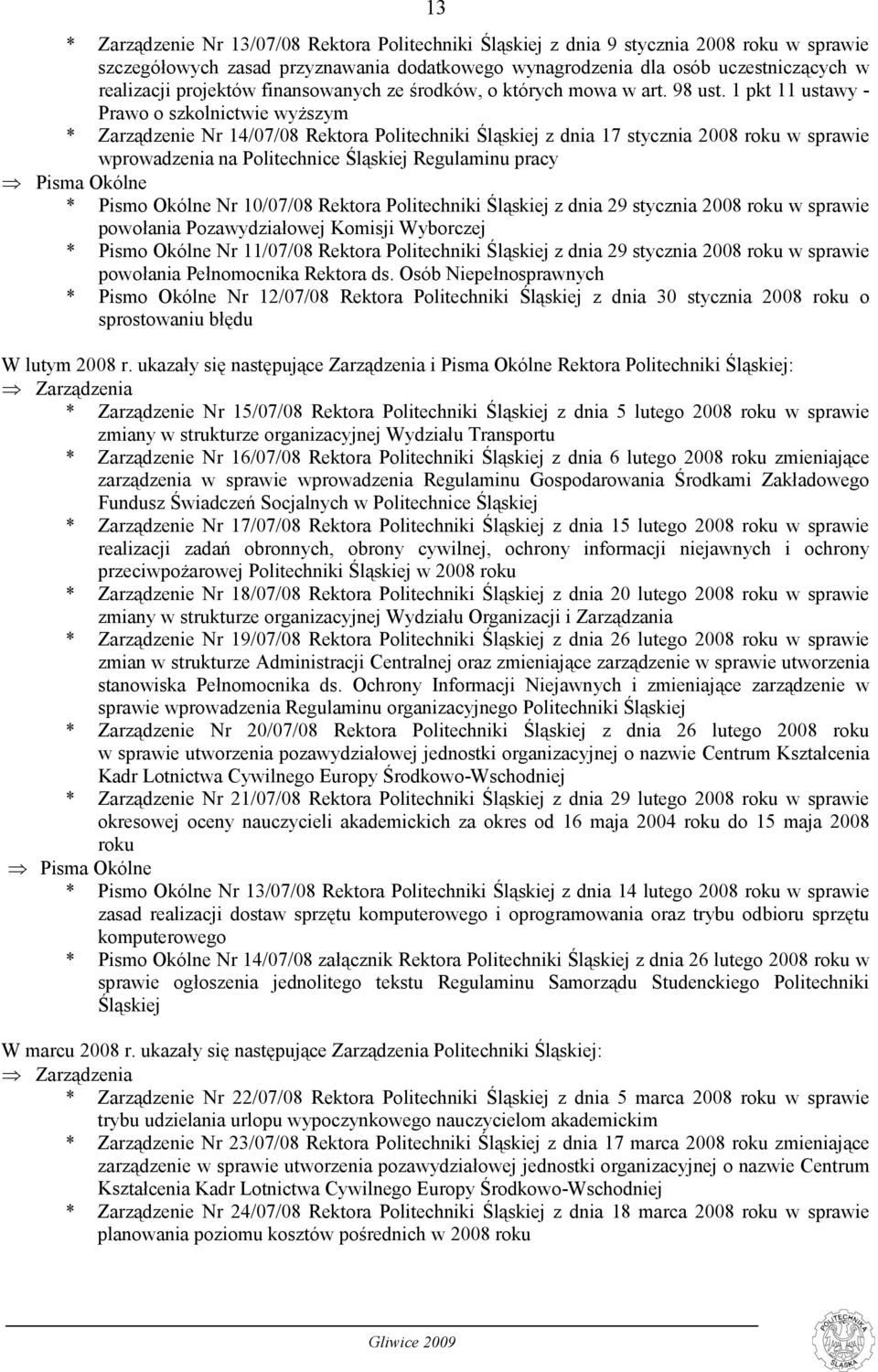 1 pkt 11 ustawy - Prawo o szkolnictwie wyższym * Zarządzenie Nr 14/07/08 Rektora Politechniki Śląskiej z dnia 17 stycznia 2008 roku w sprawie wprowadzenia na Politechnice Śląskiej Regulaminu pracy