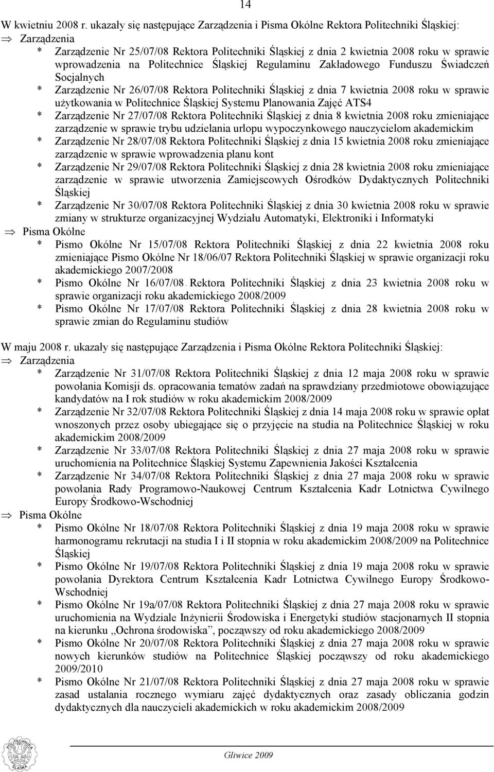 wprowadzenia na Politechnice Śląskiej Regulaminu Zakładowego Funduszu Świadczeń Socjalnych * Zarządzenie Nr 26/07/08 Rektora Politechniki Śląskiej z dnia 7 kwietnia 2008 roku w sprawie użytkowania w