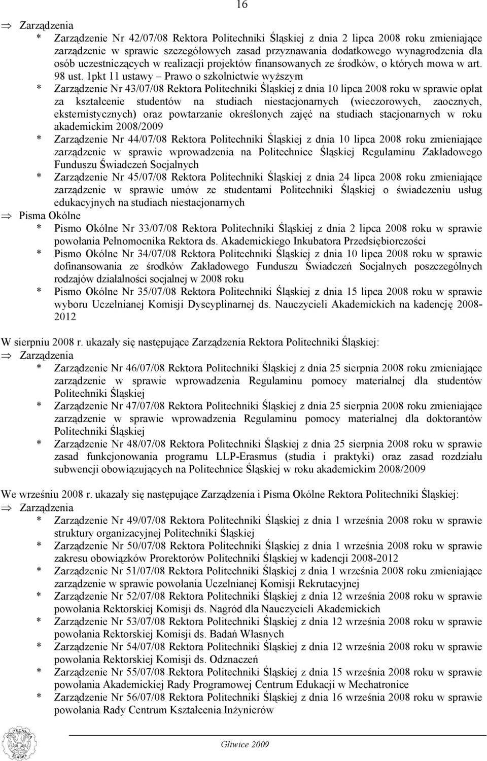 1pkt 11 ustawy Prawo o szkolnictwie wyższym * Zarządzenie Nr 43/07/08 Rektora Politechniki Śląskiej z dnia 10 lipca 2008 roku w sprawie opłat za kształcenie studentów na studiach niestacjonarnych