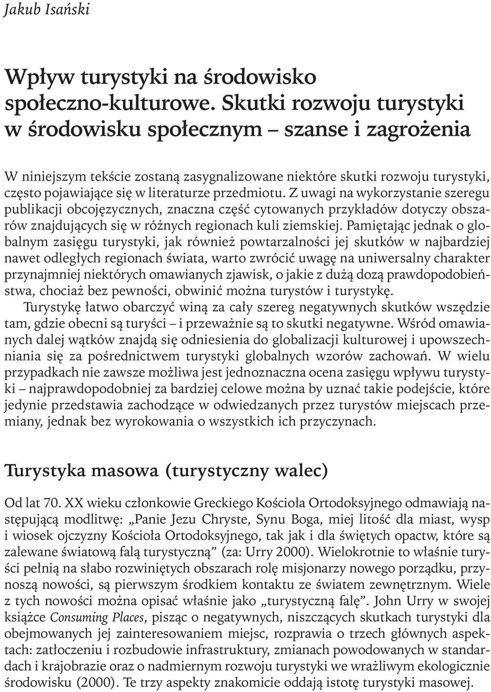 Z uwagi na wykorzystanie szeregu publikacji obcojęzycznych, znaczna część cytowanych przykładów dotyczy obszarów znajdujących się w różnych regionach kuli ziemskiej.