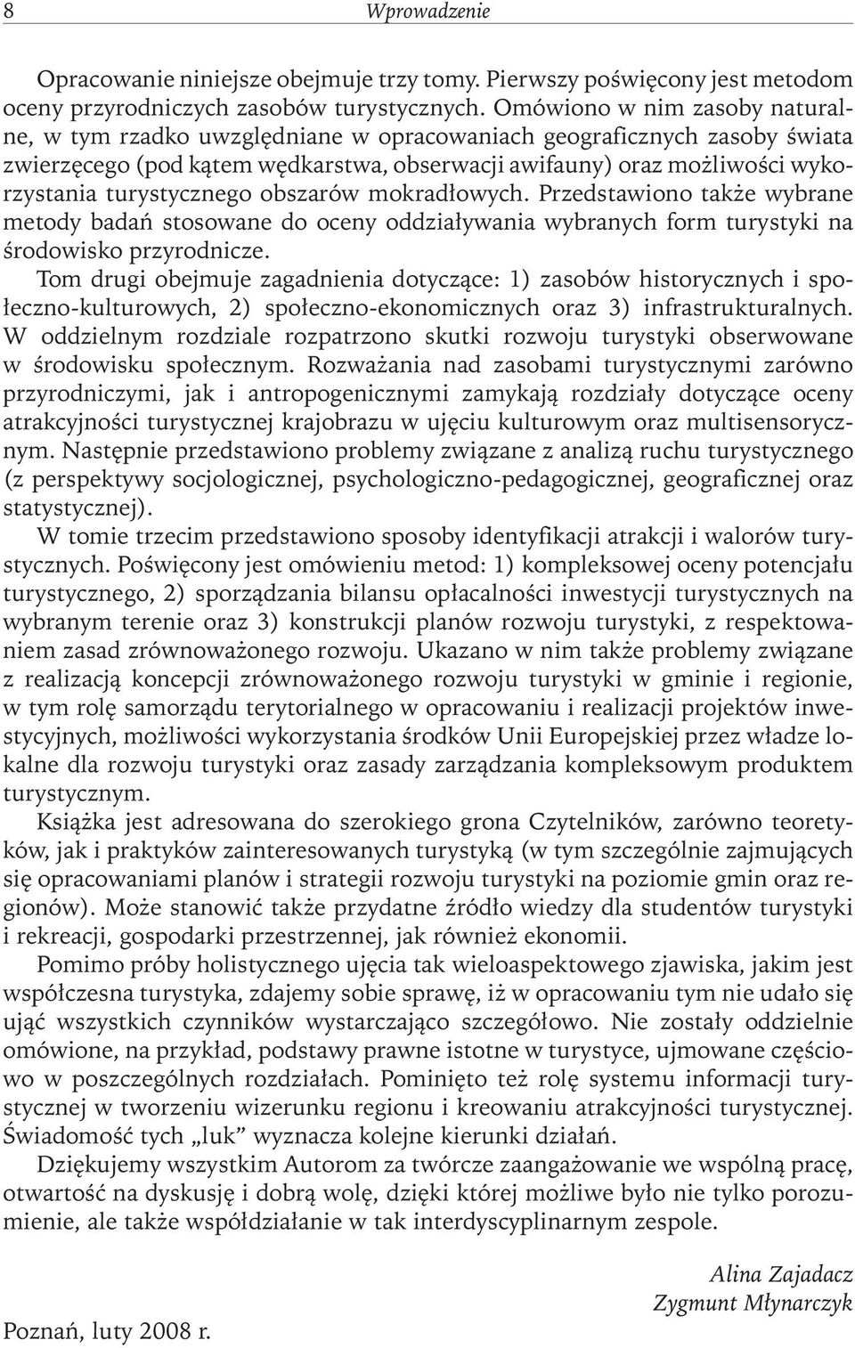 turystycznego obszarów mokradłowych. Przedstawiono także wybrane metody badań stosowane do oceny oddziaływania wybranych form turystyki na środowisko przyrodnicze.