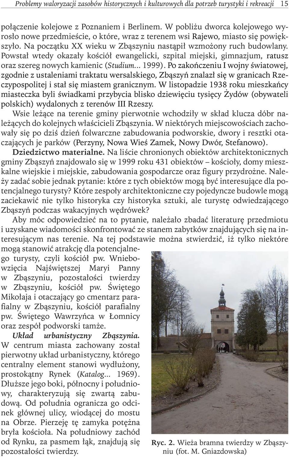 Powstał wtedy okazały kościół ewangelicki, szpital miejski, gimnazjum, ratusz oraz szereg nowych kamienic (Studium... 1999).