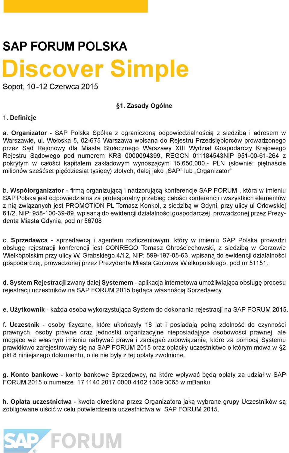 0000094399, REGON 011184543NIP 951-00-61-264 z pokrytym w całości kapitałem zakładowym wynoszącym 15.650.