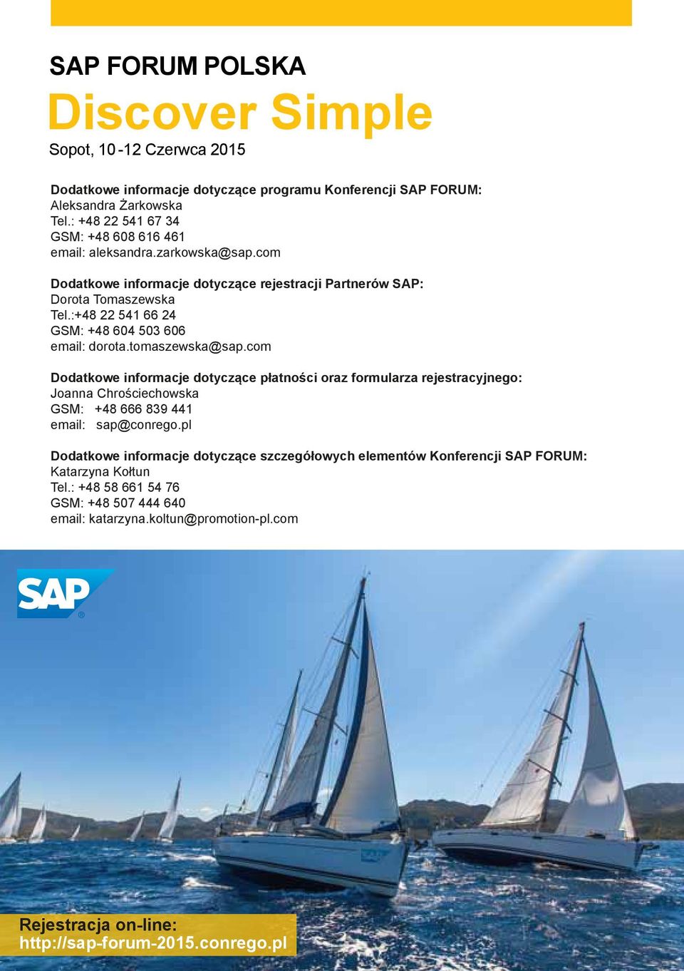 com Dodatkowe informacje dotyczące płatności oraz formularza rejestracyjnego: Joanna Chrościechowska GSM: +48 666 839 441 email: sap@conrego.