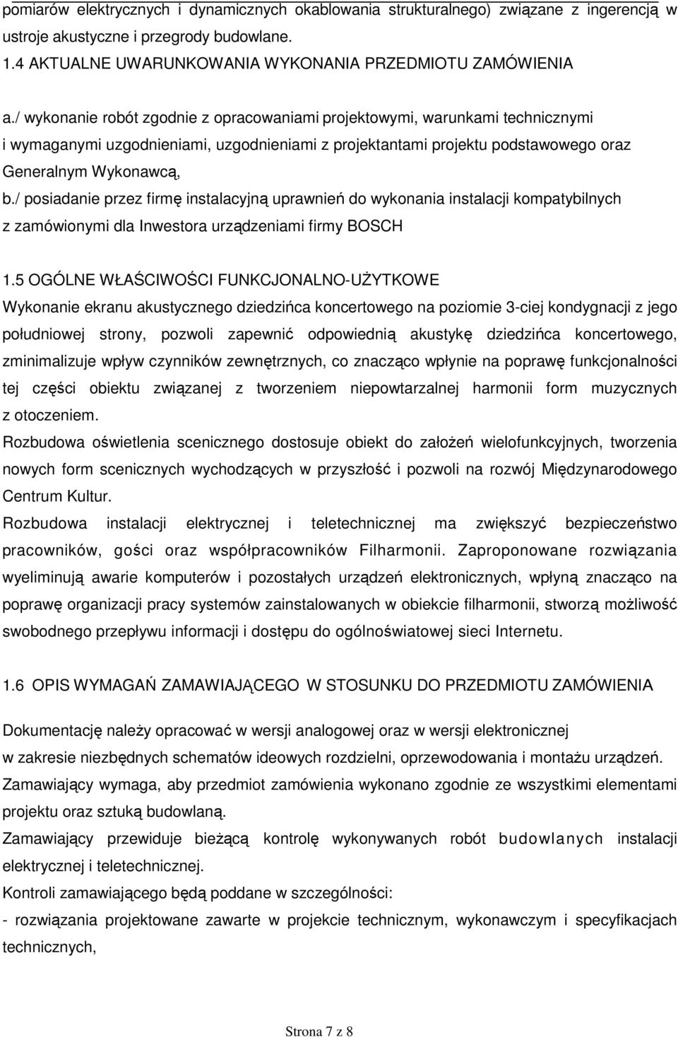 / posiadanie przez firmę instalacyjną uprawnień do wykonania instalacji kompatybilnych z zamówionymi dla Inwestora urządzeniami firmy BOSCH 1.