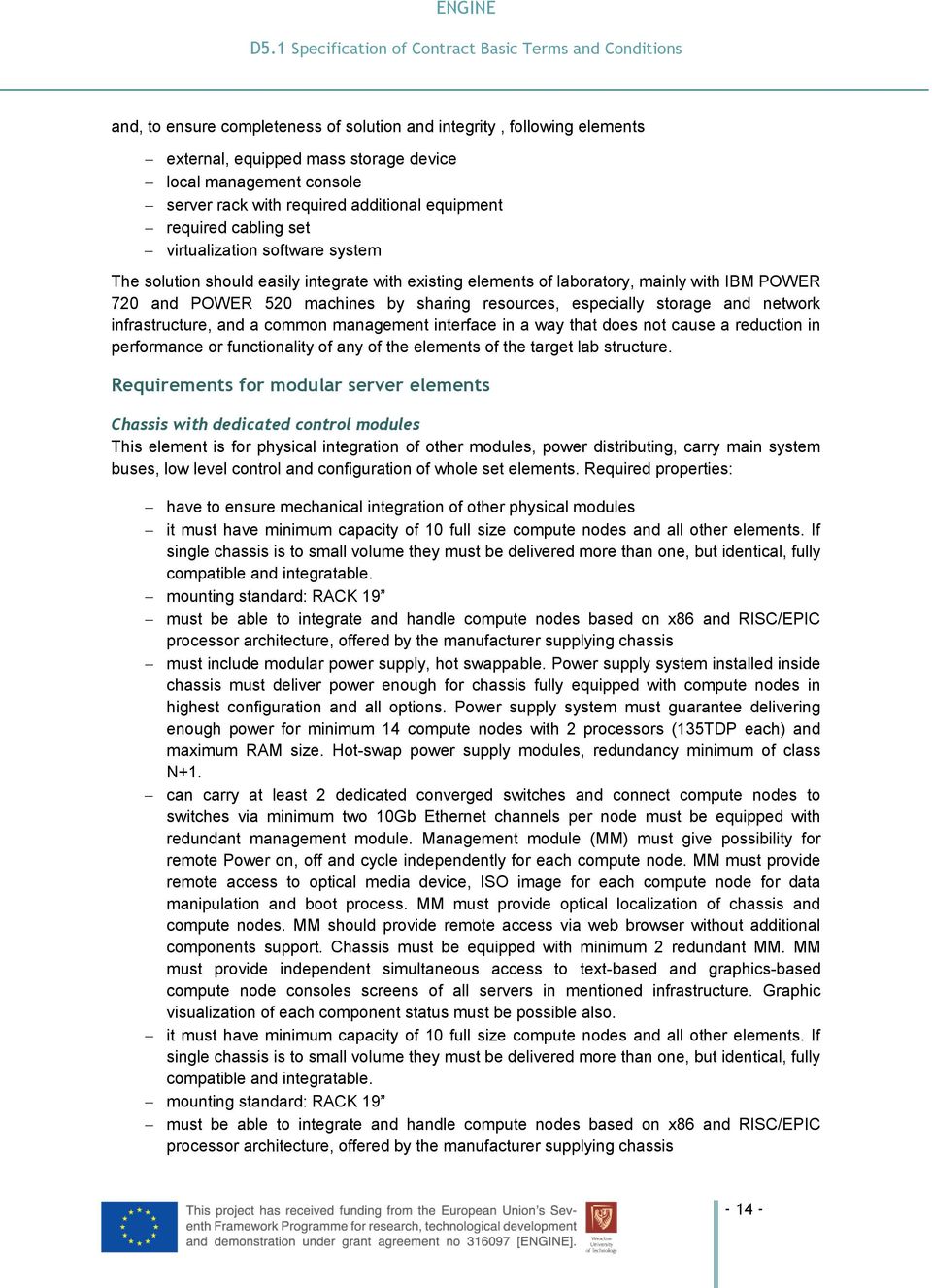 rack with required additional equipment required cabling set virtualization software system The solution should easily integrate with existing elements of laboratory, mainly with IBM POWER 720 and