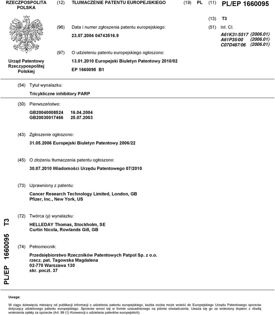 01) (2006.01) (2006.01) (54) Tytuł wynalazku: Tricykliczne inhibitory PARP (30) Pierwszeństwo: GB20040008524 GB20030017466 16.04.2004 25.07.2003 (43) Zgłoszenie ogłoszono: 31.05.