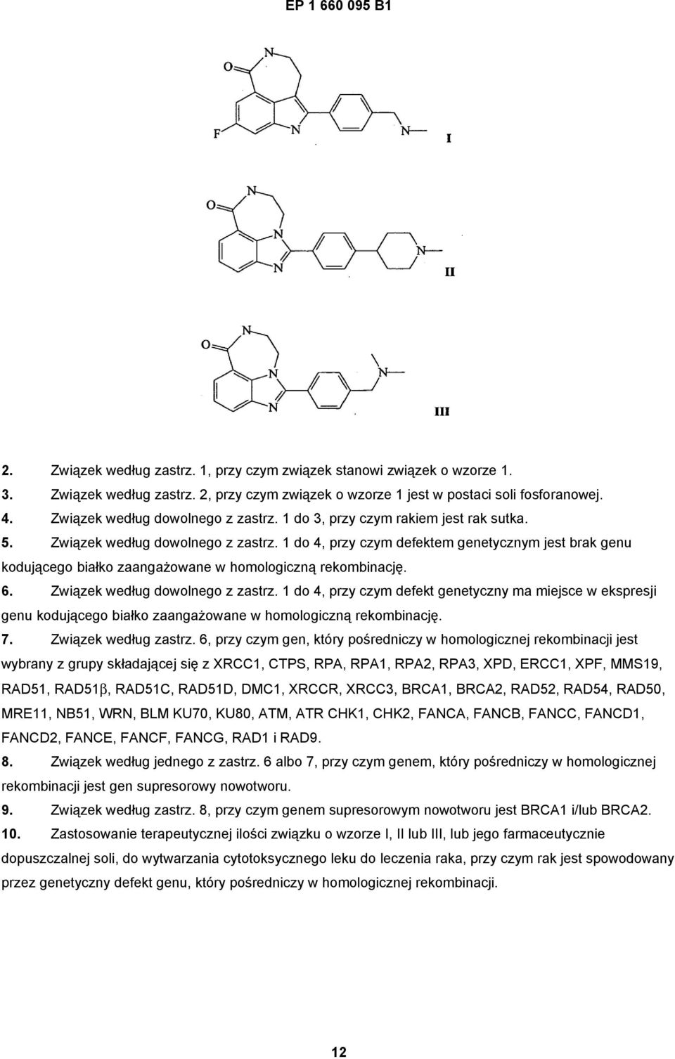 1 do 4, przy czym defektem genetycznym jest brak genu kodującego białko zaangażowane w homologiczną rekombinację. 6. Związek według dowolnego z zastrz.
