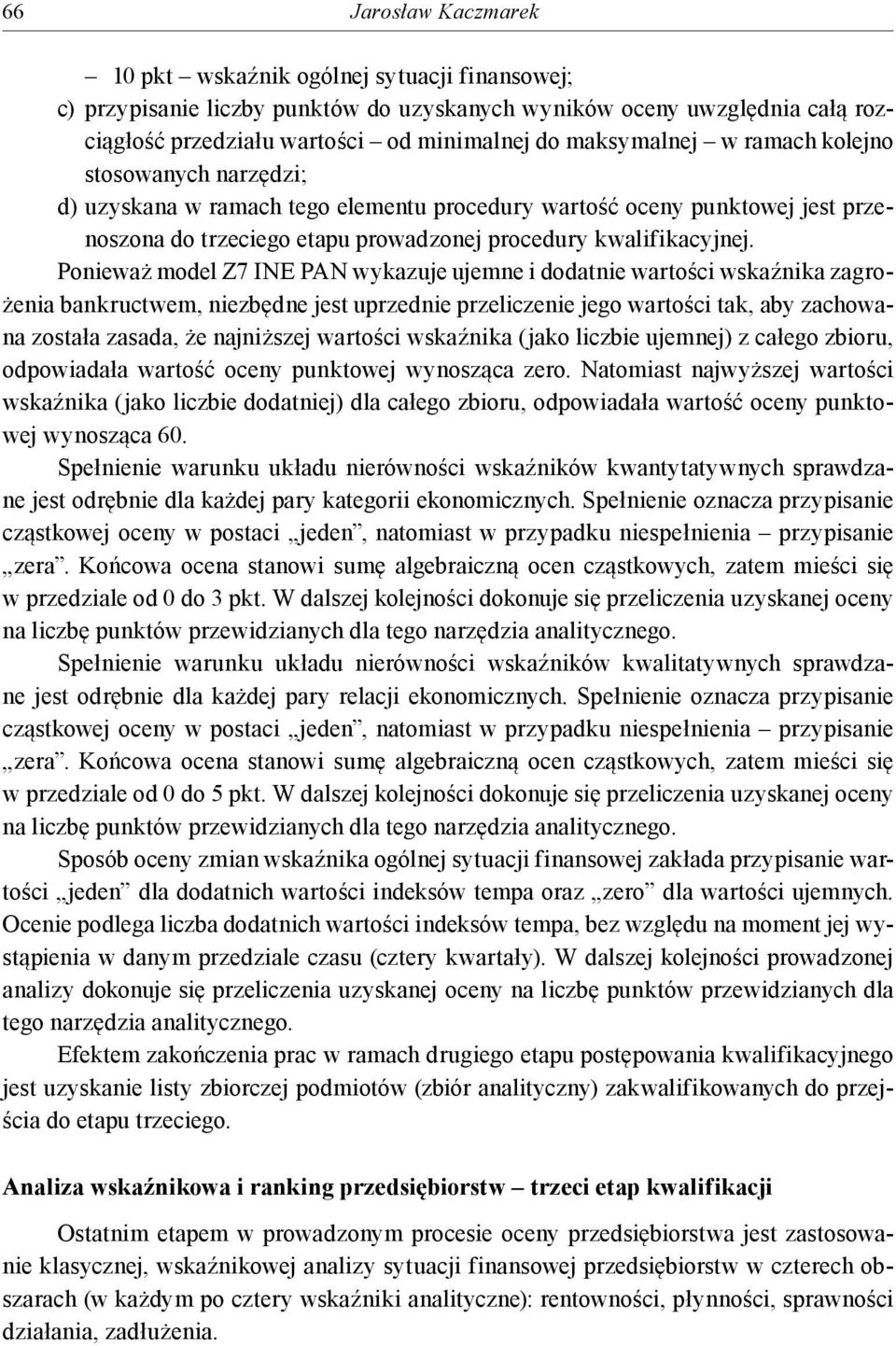 Ponieważ model Z7 INE PAN wykazuje ujemne i dodatnie wartości wskaźnika zagrożenia bankructwem, niezbędne jest uprzednie przeliczenie jego wartości tak, aby zachowana została zasada, że najniższej