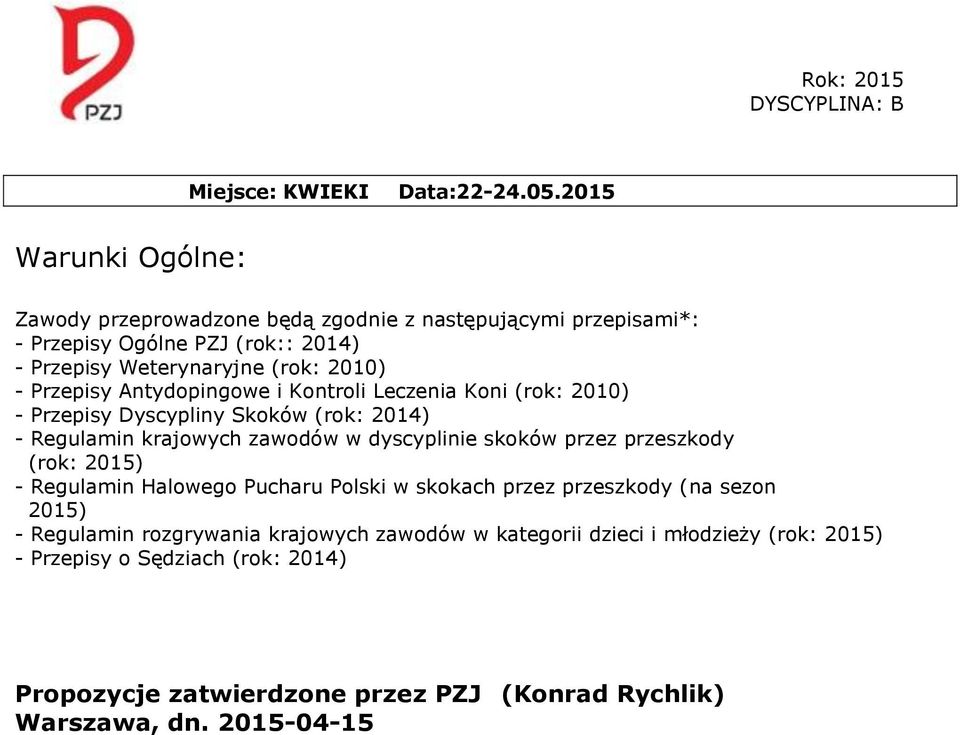 Przepisy Antydopingowe i Kontroli Leczenia Koni (rok: 2010) - Przepisy Dyscypliny Skoków (rok: 2014) - Regulamin krajowych zawodów w dyscyplinie skoków przez