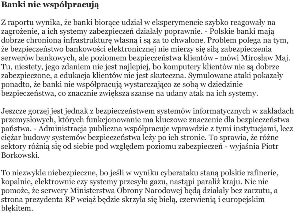 Problem polega na tym, że bezpieczeństwo bankowości elektronicznej nie mierzy się siłą zabezpieczenia serwerów bankowych, ale poziomem bezpieczeństwa klientów - mówi Mirosław Maj.